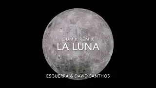 Esguerra & David Santhos - La Luna (Dum K Remix)