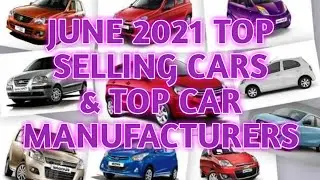 TOP 15 CAR MANUFACTURERS & TOP 10 SELLING CARS OF JUNE 2021