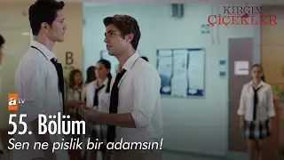 Sen ne pislik bir adamsın! - Kırgın Çiçekler 55. Bölüm - atv