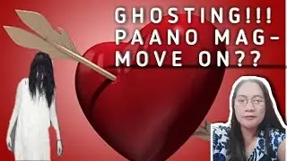 GHOSTING!!! PAANO MAG- MOVE ON???
