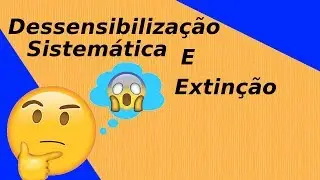 Extinção, contracondicionamento e dessensibilização sistemática