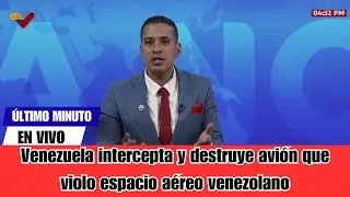 Venezuela intercepta y destruye avi&oacute;n que violo espacio a&eacute;reo venezolano