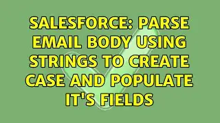 Salesforce: Parse email body using strings to create case and populate it's fields