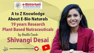 A to Z knowledge about Ebio Naturals 19 years research plant based nutraceuticals by Shivangi Desai