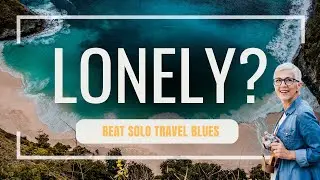 Traveling Alone and Feeling Lonely? Watch This (Solo Traveler SOS)