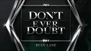 Don&rsquo;t Ever Doubt &ndash; Ryan Lane
