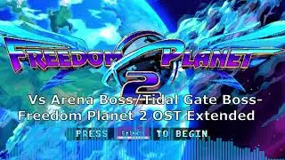 Vs Arena Boss/Tidal Gate Boss Freedom Planet 2 OST Extended