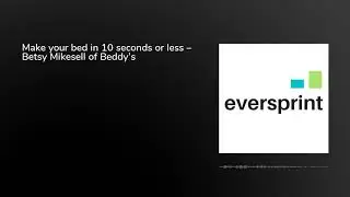 Make your bed in 10 seconds or less &ndash; Betsy Mikesell of Beddy&rsquo;s