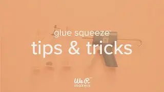 Tips & Tricks | Glue Squeeze