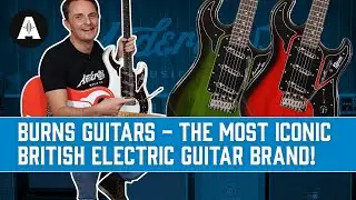 Burns Guitars - The MOST Iconic British Electric Guitar Brand!