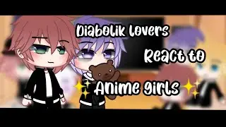 ||💉🦇Diabolik lovers🦇💉|| react to ||✨anime girls✨|| part 1/?