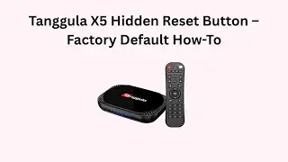 Tanggula X5 Hidden Reset Button &ndash; Factory Default How-To