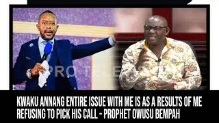 Kwaku Annang entire issue with me is as a results of me refusing to pick his call - Rev.Owusu Bempah