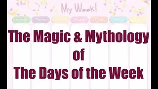 The Magic & Mythology of the Days of the Week (Magical Correspondences in Witchcraft & Heathenism)