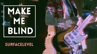 Make Me Blind | SurfaceLevel