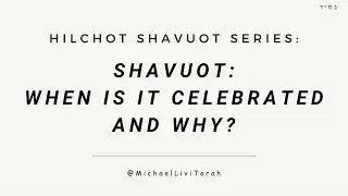 Hilchot Shavuot #1: When Is It Celebrated and Why?