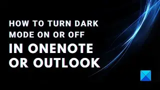 How to turn Dark Mode On or Off in OneNote or Outlook
