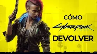 Cómo Devolver Cyberpunk (en las Webs Principales) | Cyberpunk 2077