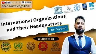 Important International Organizations & Their Headquarters | Static Current Affairs 2023 By S H Shah