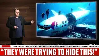 &ldquo;I Found MH370 Through Quantum Analysis & I Brought Proof&rdquo; Richard Godfrey Leaves World Pale