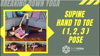 Breaking Down Yoga Poses - Supine Hand to Toe (Supta Padangusthasana 1, 2, 3)