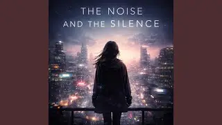 The Noise and the Silence