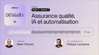 Podcast Mirego DevTalks | Saison 3, &Eacute;pisode 7 | Assurance qualit&eacute;, IA et automatisation