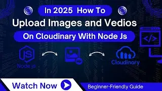 How to Upload Images and Videos to Cloudinary using Node.js | Complete Guide 2025