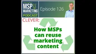Clever: How MSPs can reuse marketing content | Podcast preview | 126