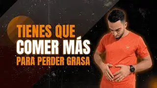 Tienes que COMER M&Aacute;S para PERDER GRASA