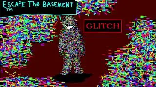 GLITCH -Glitch's theme- Escape The Basement&trade;