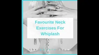 Favourite Neck Exercises For Whiplash From The Physio Crew