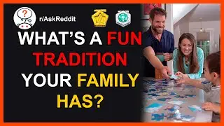 What's A Fun Tradition Your Family Has? r/AskReddit | Slash Reddit Network