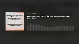 Unmasking Project 2025: A Threat to American Democracy (with Jenny Cohn)