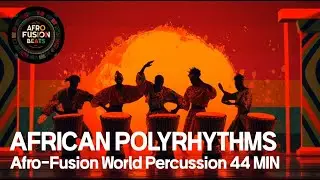 Afro-Fusion African Polyrhythms | 15-Track World Percussion Journey(44 Minutes)#africandrums #djembe