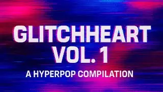 🎵 GLITCHHEART VOL1| HYPERSYNTH - Hyperpop Megamix 2025 🎵