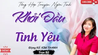 TỔNG HỢP TRUYỆN HAY NGÔN TÌNH :KHỞI ĐẦU TÌNH YÊU  | LIST TRUYỆN HAY