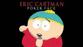 Cartman singing poker face (full version)