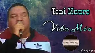 Toni Mauro - Vita Mia (Cover)