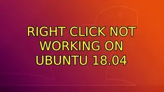 Ubuntu: Right click not working on Ubuntu 18.04 (3 Solutions!!)