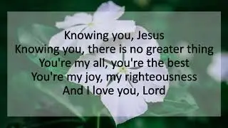 KNOWING YOU JESUS Instrumental Piano with LYRICS by Graham Kendrick