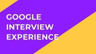 Google Interview Experience | SDE Interview Process | All rounds explained