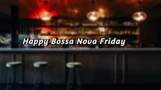Happy Friday Bossa Nova - Background Music For Work, Study