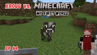 Xrogg Vs. Minecraft - My First World - Ep 64