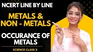 NCERT Line by Line: Metals & Non - Metals 4 | Occurrence of Metals | Science Class X | Mission 99+