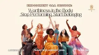 Embodiment Q&A: Worthiness in the Body: Stop Performing; Start Belonging