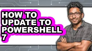 How to Update to Powershell 7 (full Guide)
