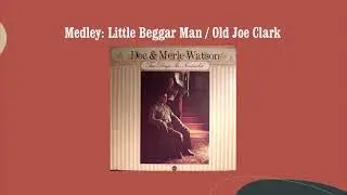 Medley: Little Beggar Man / Old Joe Clark - Doc & Merle Watson