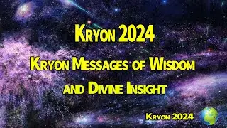 Kryon  2024 》Kryon Messages of Wisdom and Divine Insight