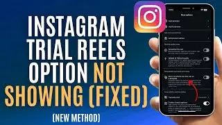 Instagram Trial Reels Option Not Showing (Fixed) - Fix Instagram Reels Trial Option Not Showing